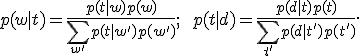 p(w|t) = \frac{p(t|w)p(w)}{\sum_{w'} p(t|w')p(w')};\qquad  p(t|d) = \frac{p(d|t)p(t)}{\sum_{t'} p(d|t')p(t')}.